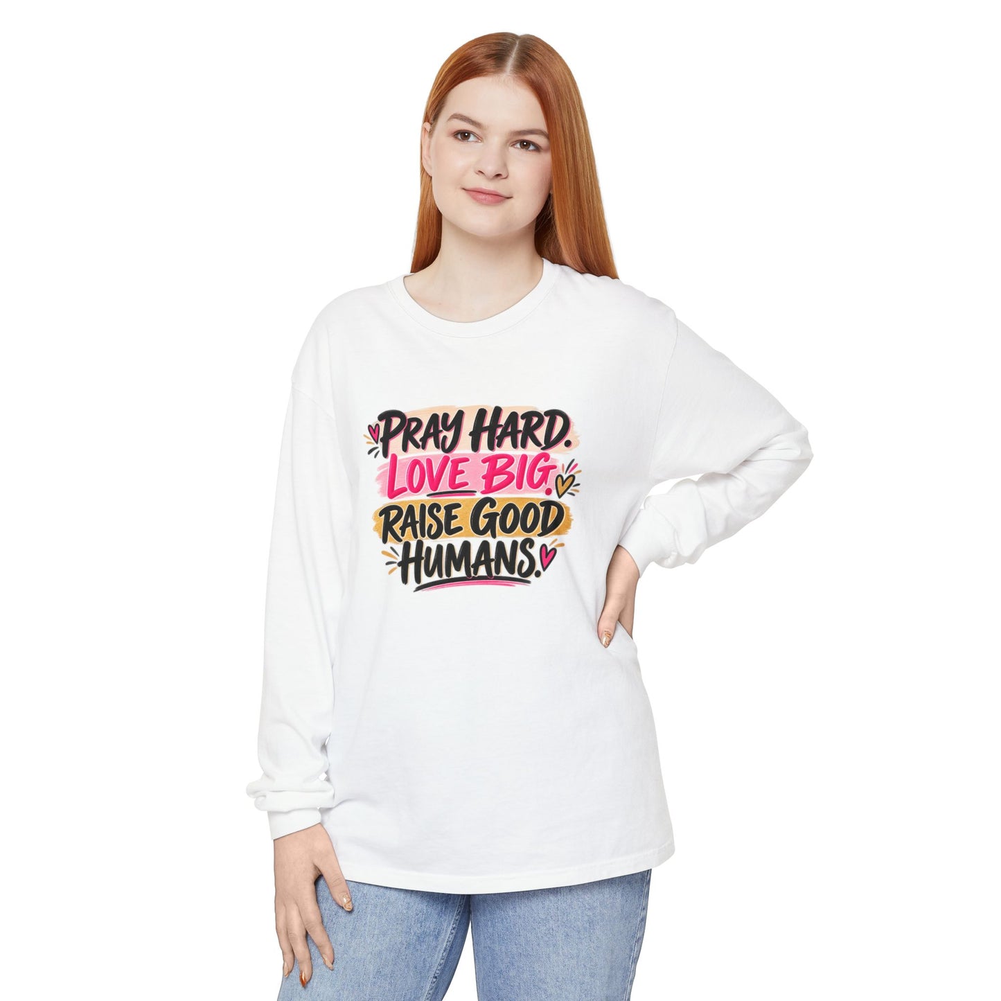 Pray Hard Love Big Long Sleeve Tee — Raise Good Humans Graphic
