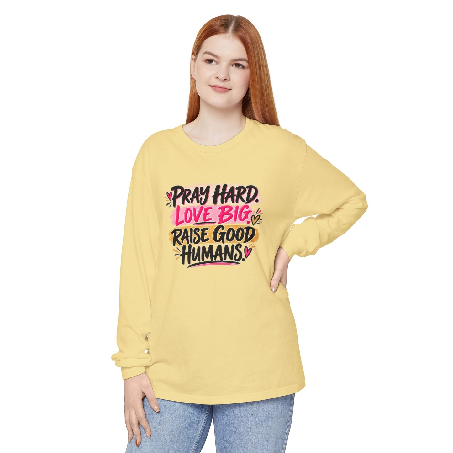 Pray Hard Love Big Long Sleeve Tee — Raise Good Humans Graphic
