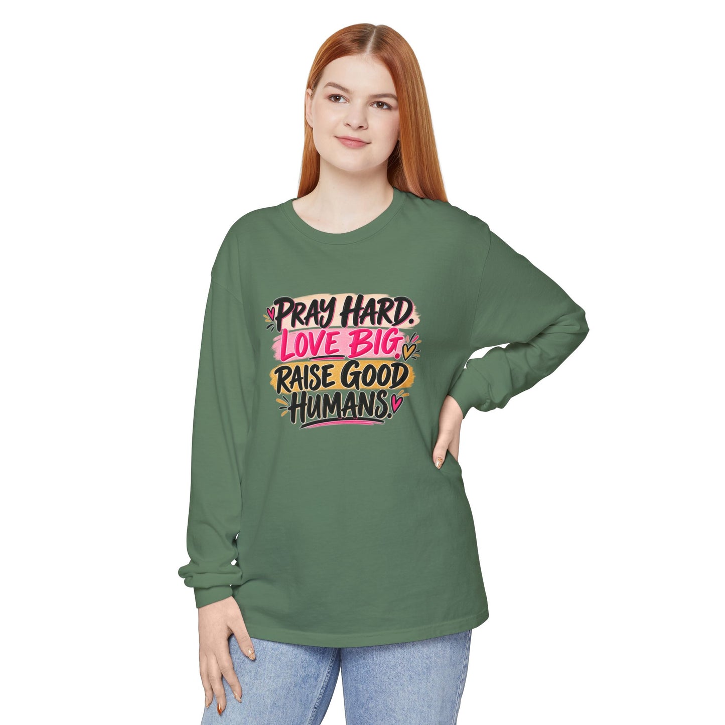 Pray Hard Love Big Long Sleeve Tee — Raise Good Humans Graphic