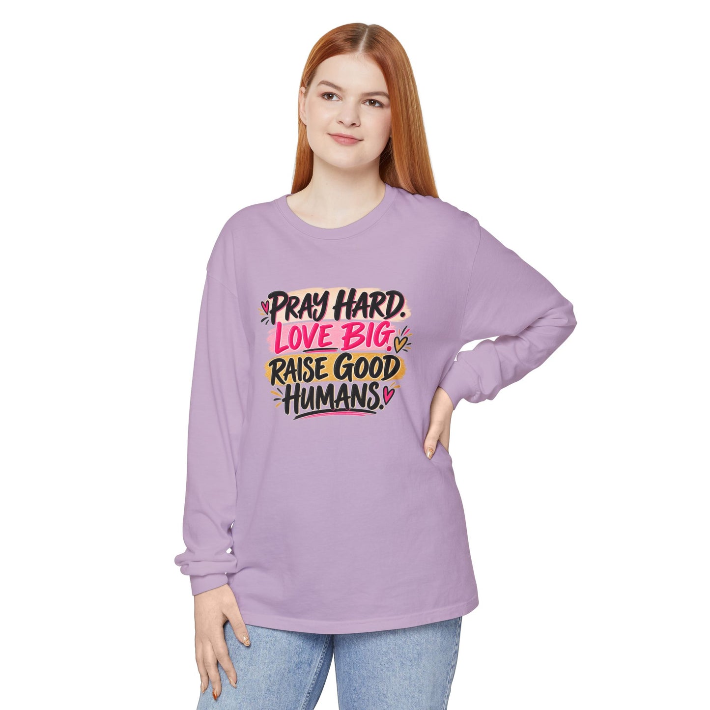 Pray Hard Love Big Long Sleeve Tee — Raise Good Humans Graphic