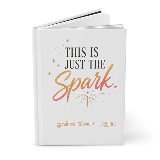 Hardcover Journal — "This Is Just The Spark" Inspirational Notebook (Ignite Your Light)