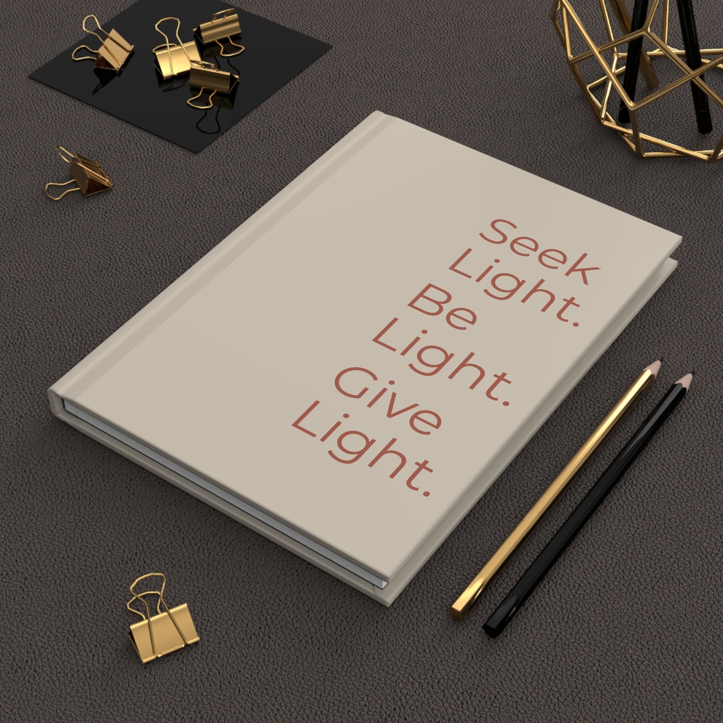 Hardcover Journal — "Seek Light. Be Light. Give Light." Inspirational Daily Notebook