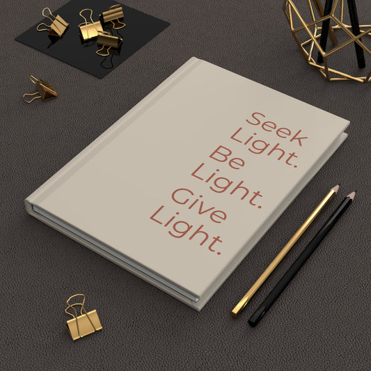 Hardcover Journal — "Seek Light. Be Light. Give Light." Inspirational Daily Notebook