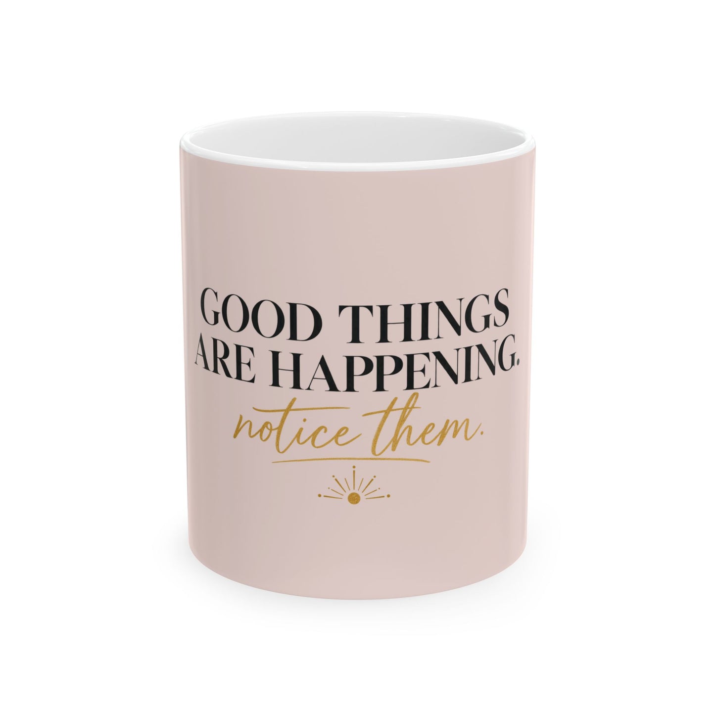 Inspirational Ceramic Mug – "Good Things Are Happening, Notice Them" Pink Motivational Coffee Cup