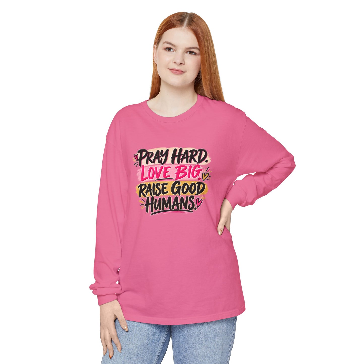Pray Hard Love Big Long Sleeve Tee — Raise Good Humans Graphic