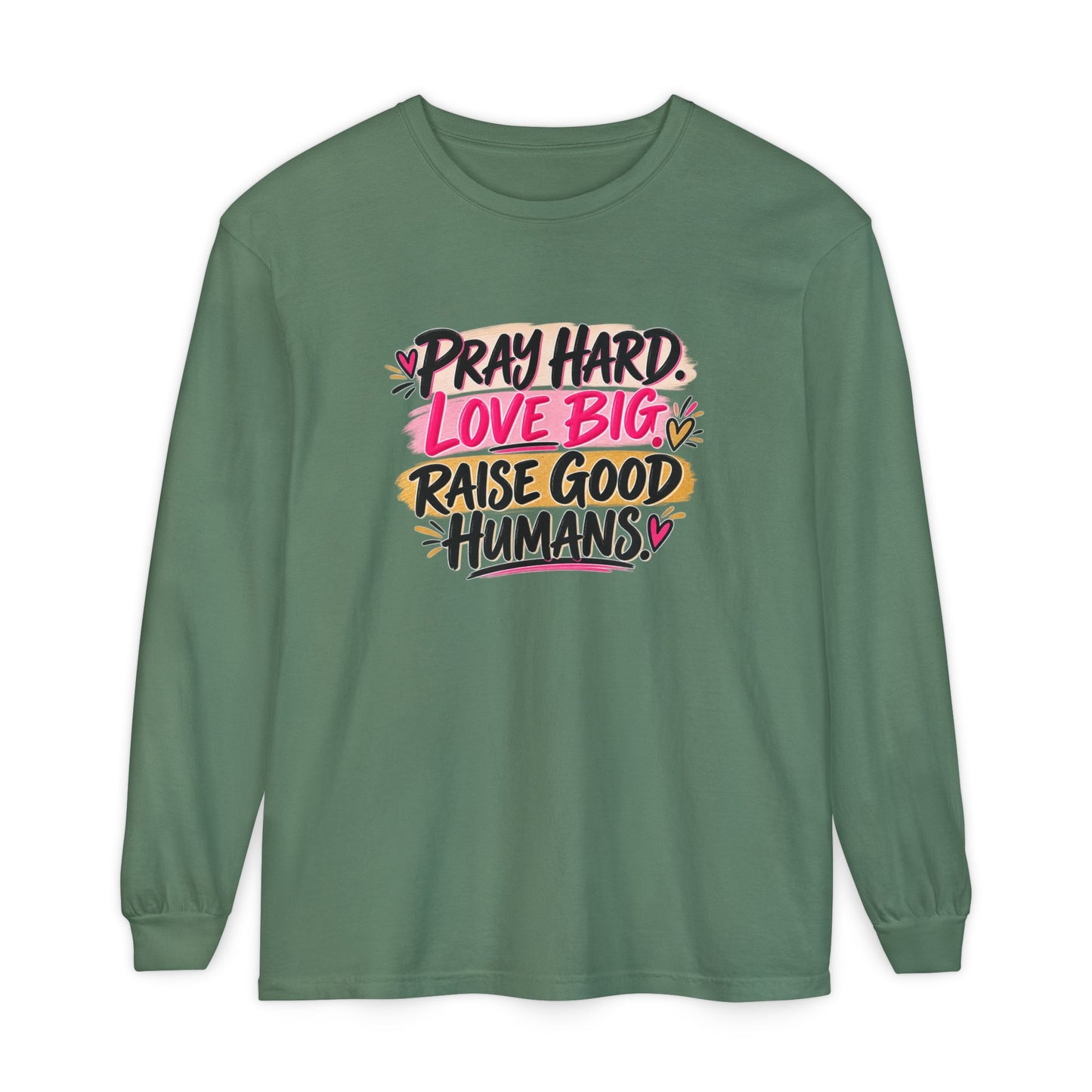 Pray Hard Love Big Long Sleeve Tee — Raise Good Humans Graphic