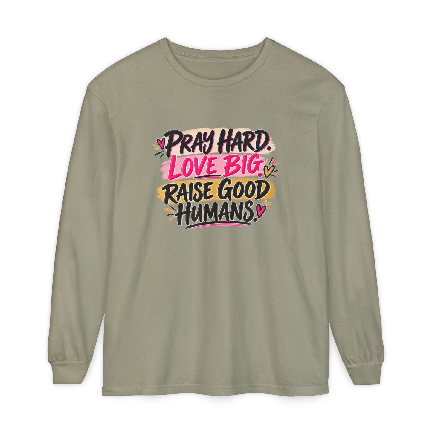Pray Hard Love Big Long Sleeve Tee — Raise Good Humans Graphic