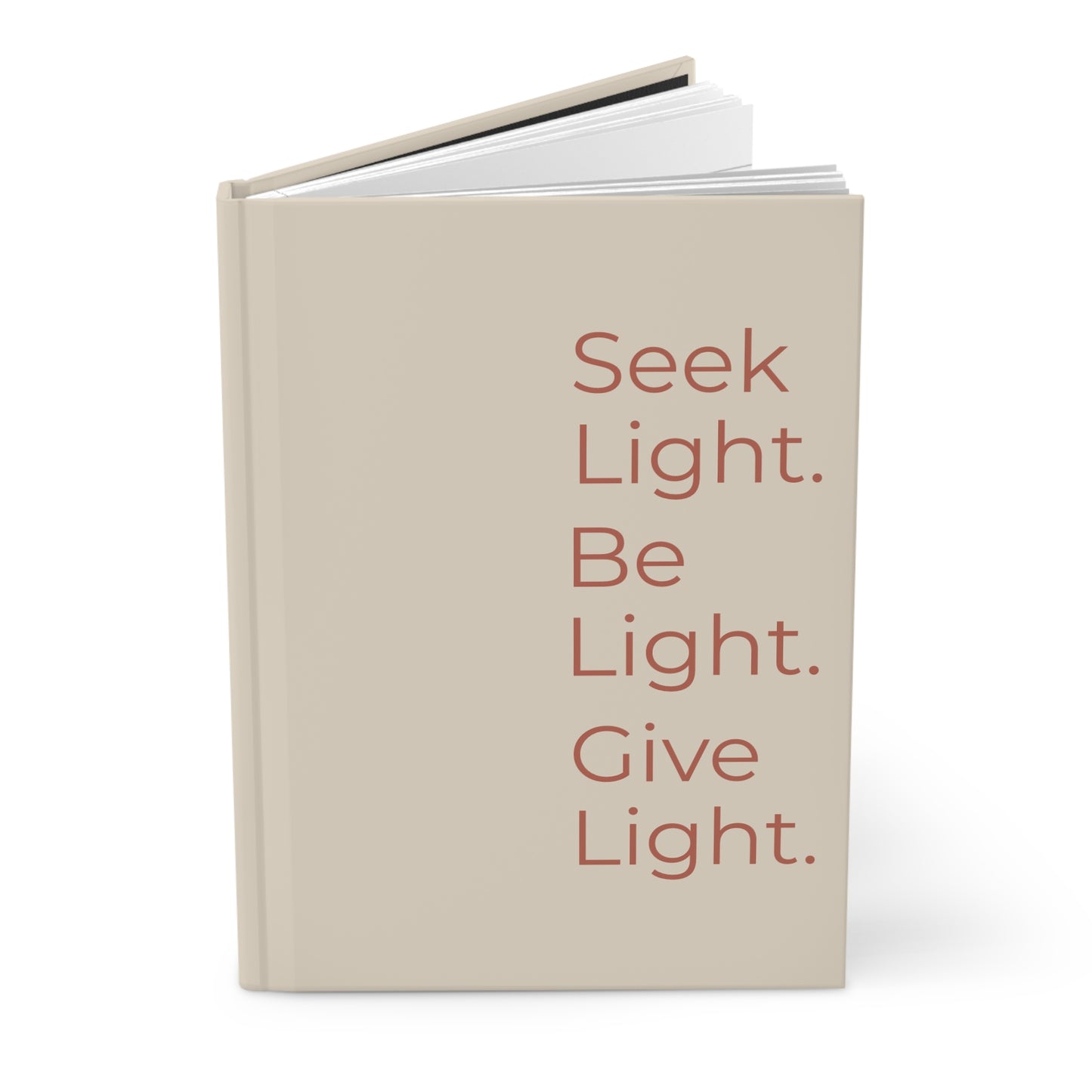 Hardcover Journal — "Seek Light. Be Light. Give Light." Inspirational Daily Notebook