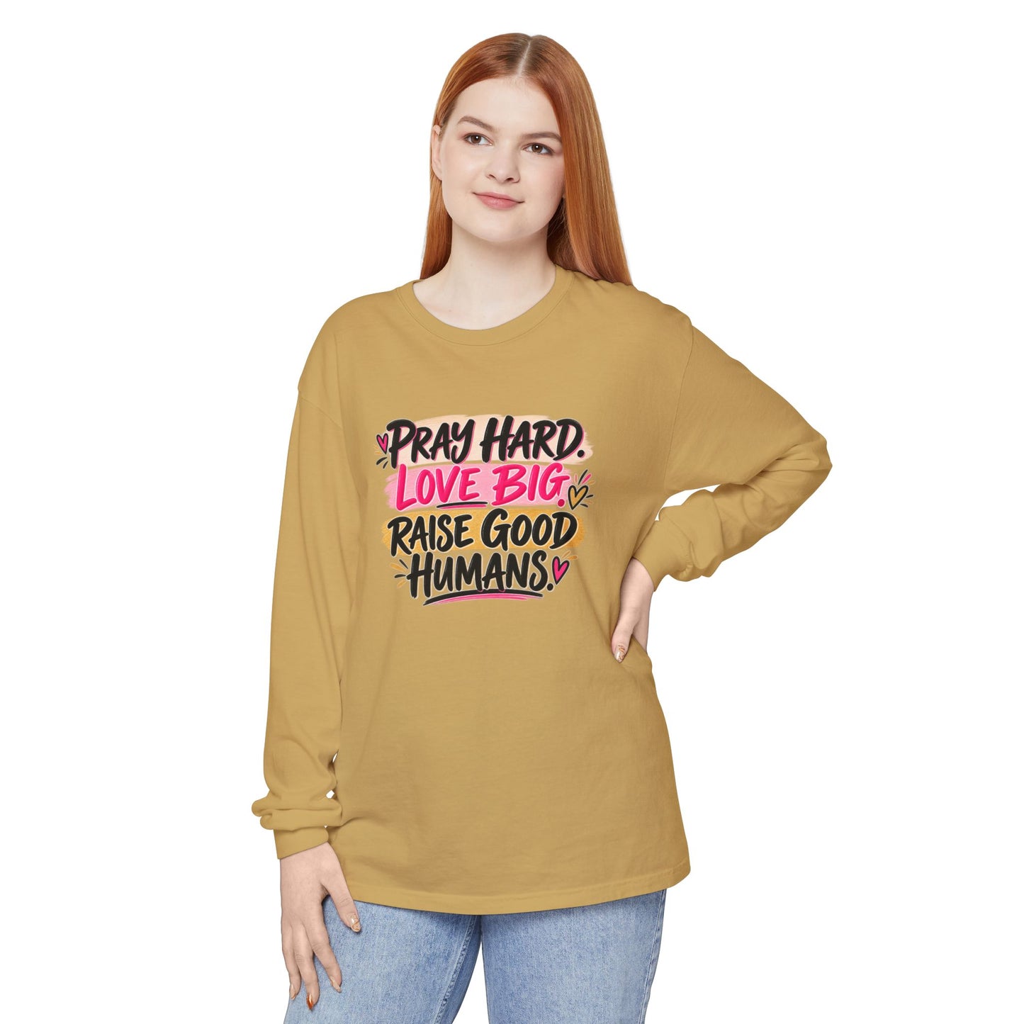 Pray Hard Love Big Long Sleeve Tee — Raise Good Humans Graphic